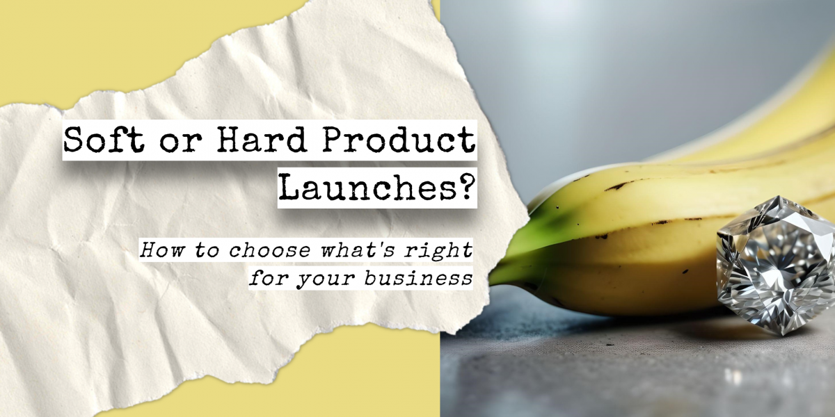 A banana and diamond side by side to illustrate the difference between a soft and hard product launch