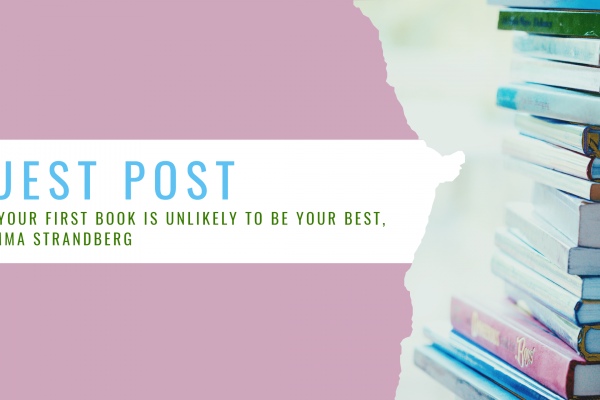 The Best is Yet to Come: Why Your First Book Probably Won't be Your Best, blog post by Emma Strandberg for the book marketing agency Palamedes PR